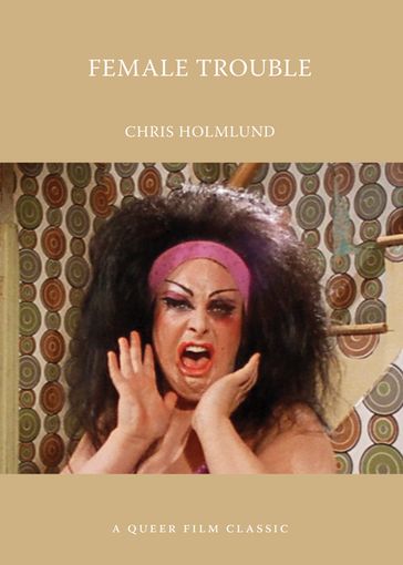 Female Trouble: A Queer Film Classic - Chris Holmlund