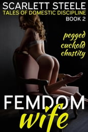 Femdom Wife - Tales of Domestic Discipline (Pegged, Chastity, Cuckold)
