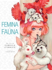 Femina and Fauna: The Art of Camila d Errico Volume 1