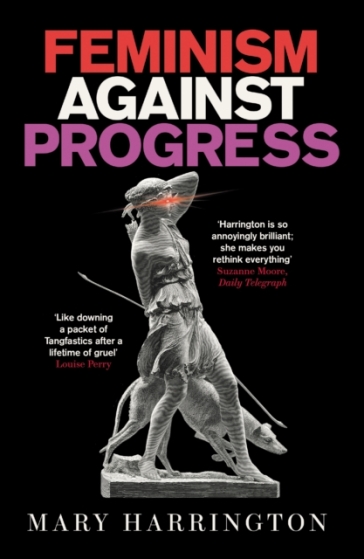 Feminism Against Progress - Mary Harrington