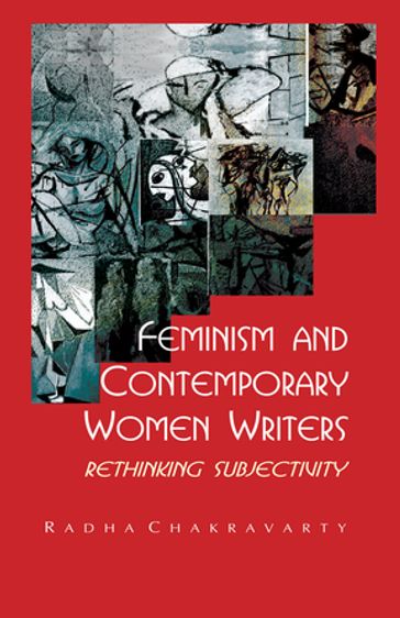 Feminism and Contemporary Women Writers - Radha Chakravarty
