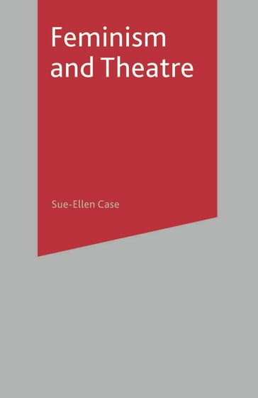 Feminism and Theatre - Bryan Reynolds - Sue-Ellen Case