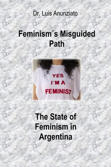 Feminism's Misguided Path: The State of Feminism in Argentina - LUIS ANUNZIATO