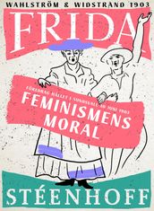 Feminismens moral : föredrag hallet i Sundsvall d 30 juni 1903