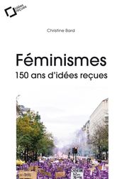 Feminismes : 150 ans d idees recues