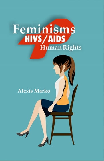 Feminisms, HIV and AIDS Human Rights - Alexis Marko