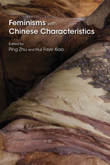 Feminisms with Chinese Characteristics - Ping Zhu - Hui Faye Xiao - Nicola Spakowski - Xiaojiang Li - Xueping Zhong - Haiyun Wu - Zheng Wang - Jun Li - Qianting Ke - Jindong Liu - Shuqin Cui - Gina Marchetti