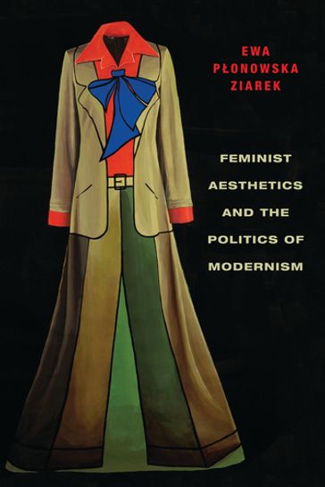 Feminist Aesthetics and the Politics of Modernism - Ewa Ponowska Ziarek