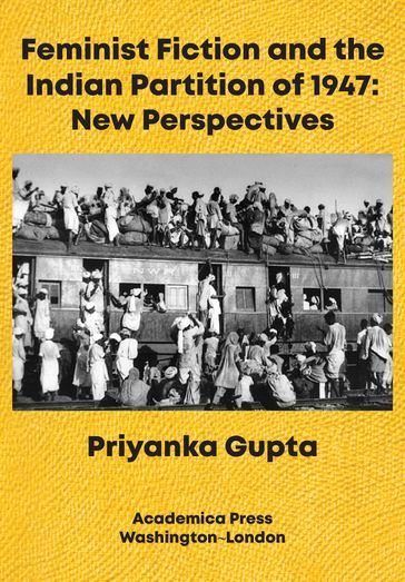 Feminist Fiction and the Indian Partition of 1947 - Priyanka Gupta