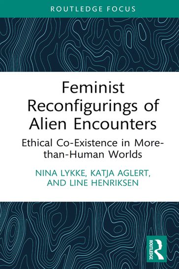 Feminist Reconfigurings of Alien Encounters - Nina Lykke - Katja Aglert - Line Henriksen