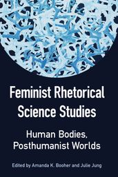 Feminist Rhetorical Science Studies