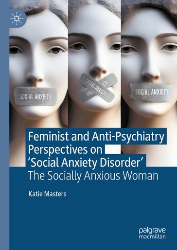 Feminist and Anti-Psychiatry Perspectives on 'Social Anxiety Disorder' - Katie Masters