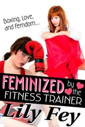 Feminized by the Fitness Trainer: Boxing, Love, and Femdom