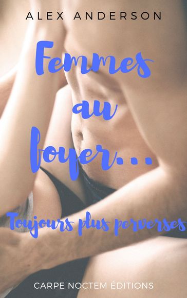 Femmes au foyer, toujours plus perverses - Alex Anderson