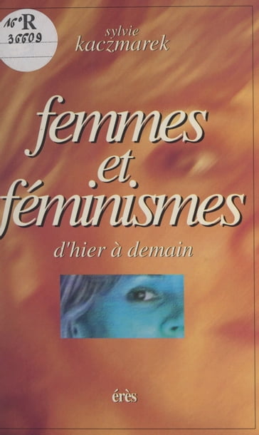 Femmes et Féminismes : d'hier et demain - Sylvie Kaczmarek