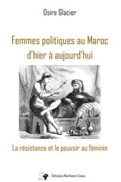 Femmes politiques au Maroc d hier à aujourd hui: La résistance et le pouvoir au féminin