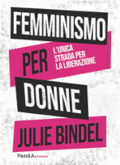 Femminismo per donne. L unica strada per la liberazione