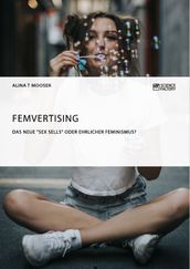 Femvertising. Das neue  Sex Sells  oder ehrlicher Feminismus?