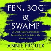 Fen, Bog and Swamp: A Short History of Peatland Destruction and Its Role in the Climate Crisis. From the winner of the Pulitzer Prize