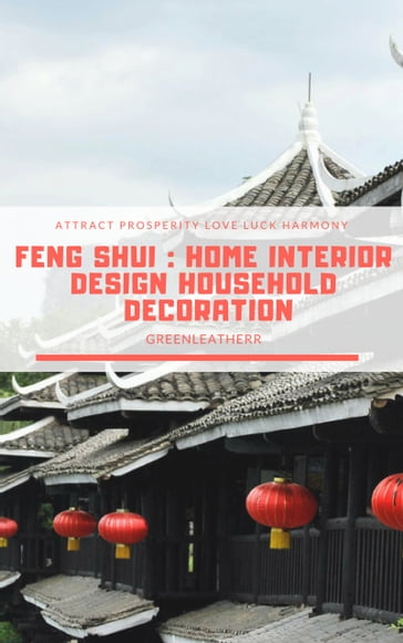 Feng Shui : Home Interior Design Household Decoration to attract Prosperity, Love, Luck & Harmony - Greenleatherr