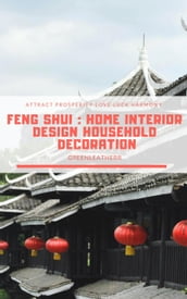 Feng Shui: Home Interior Design Household Decoration to attract Prosperity, Love, Luck & Harmony