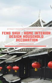 Feng Shui: Home Interior Design Household Decoration to attract Prosperity, Love, Luck & Harmony