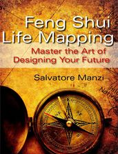 Feng Shui Life Mapping: Master the Art of Designing Your Future