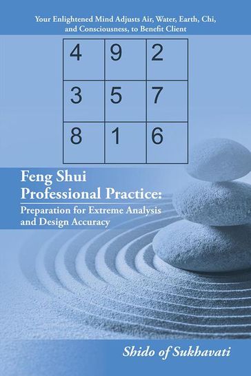 Feng Shui Professional Practice: Preparation for Extreme Analysis and Design Accuracy - Shido of Sukhavati