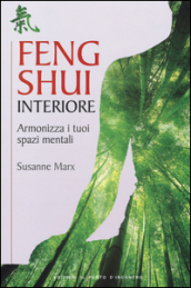 Feng shui interiore. Armonizza i tuoi spazi mentali