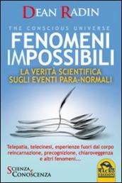 Fenomeni impossibili. La verità scientifica sugli eventi para-normali