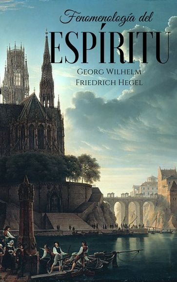 Fenomenología del Espíritu - Georg Wilhelm Friedrich Hegel
