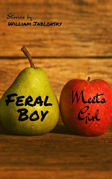 Feral Boy Meets Girl - William Jablonsky