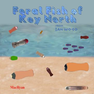 Feral Fish of Key North - Ian Wood