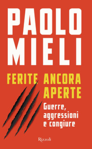 Ferite ancora aperte. Guerre, aggressioni e congiure - Paolo Mieli