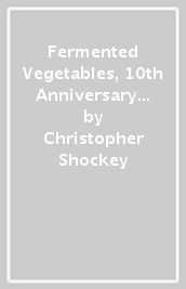 Fermented Vegetables, 10th Anniversary Edition