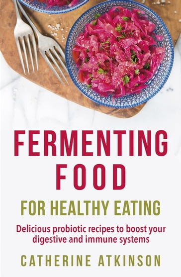 Fermenting Food for Healthy Eating - Catherine Atkinson