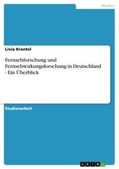 Fernsehforschung und Fernsehwirkungsforschung in Deutschland - Ein Überblick