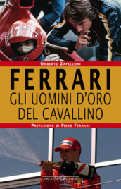 Ferrari. Gli uomini d oro del Cavallino