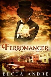 Ferromancer: Iron Souls, Book One