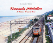 Ferrovia Adriatica. Da Rimini a Otranto in treno. Ediz. illustrata