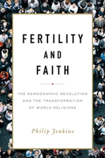 Fertility and Faith - Philip Jenkins