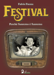 Festival. Perché Sanremo è Sanremo