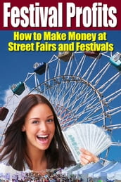 Festival Profits: How to Make Money at Street Fairs and Festivals