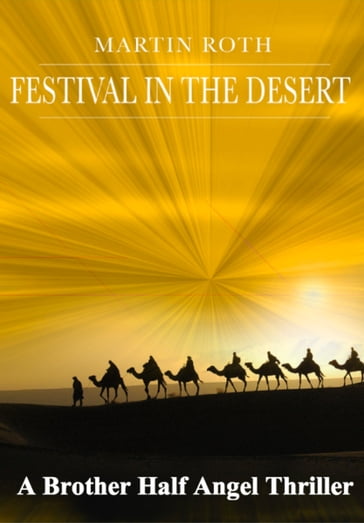 Festival in the Desert (A Brother Half Angel Thriller) - Martin Roth