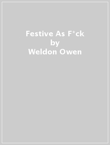 Festive As F*ck - Weldon Owen