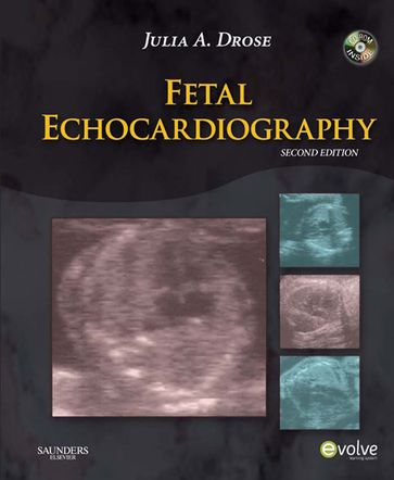 Fetal Echocardiography - E-Book - Julia A. Drose - BA - RDMS - RDCS - RVT