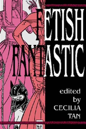 Fetish Fantastic - Andrea Horlick - Cecilia Tan - Reina Delacroix