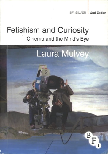 Fetishism and Curiosity - Laura Mulvey