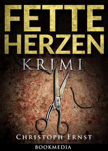 Fette Herzen: Thriller - Christoph Ernst