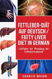 Fettleber-Diät Auf Deutsch/ Fatty liver diet In German: Leitfaden zur Beendung der Fettleberkrankheit